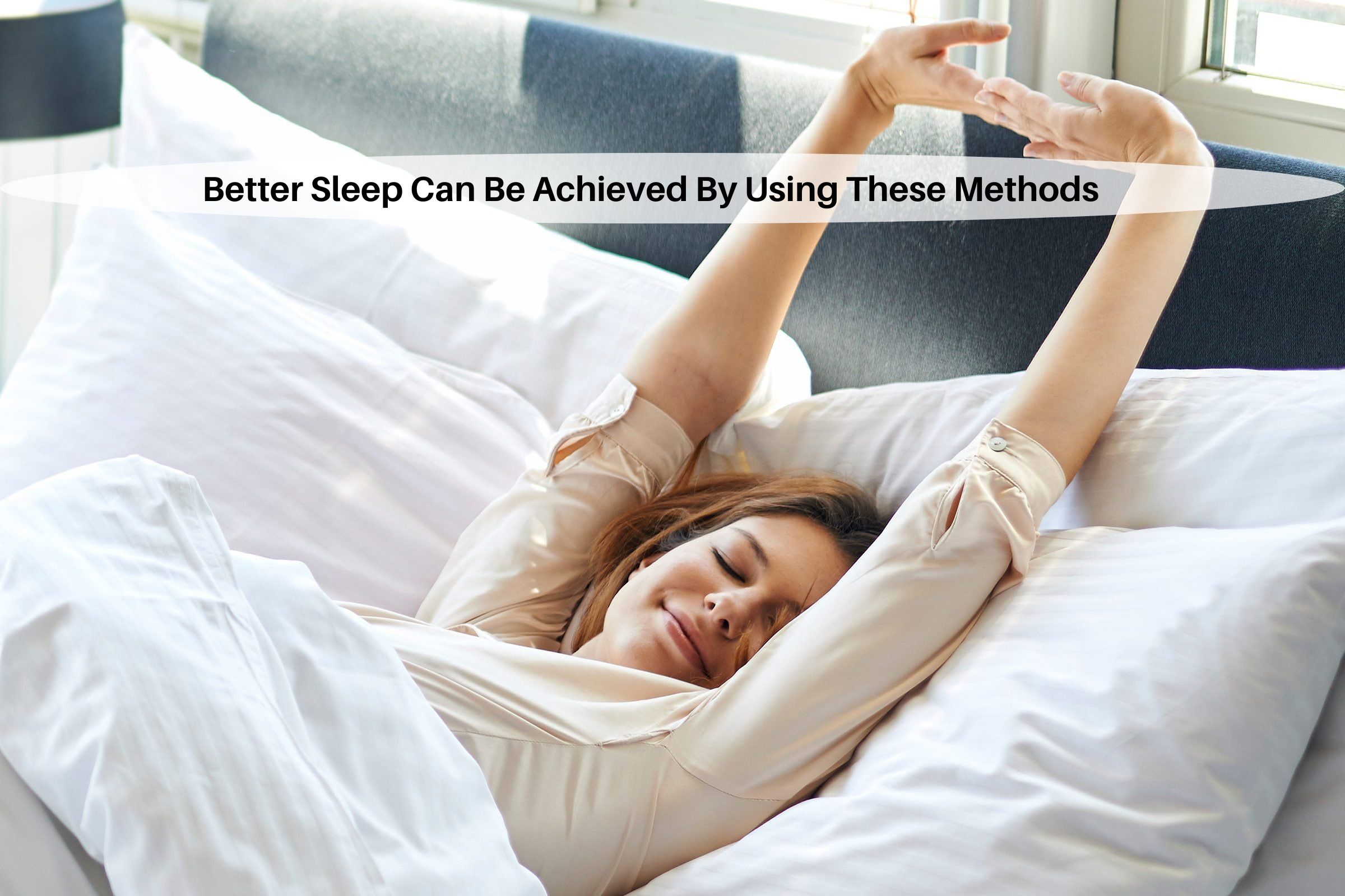 Better Sleep Can Be Achieved By Using These Methods