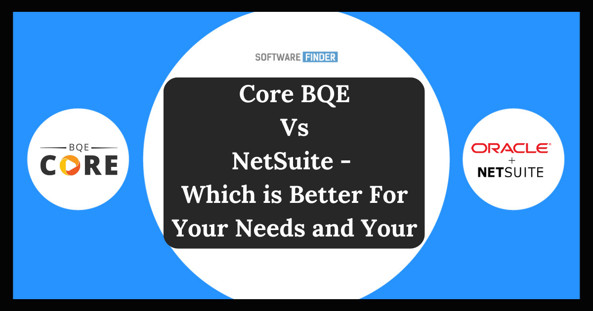 Core BQE Vs NetSuite - Which is Better For Your Needs and Your Budget?