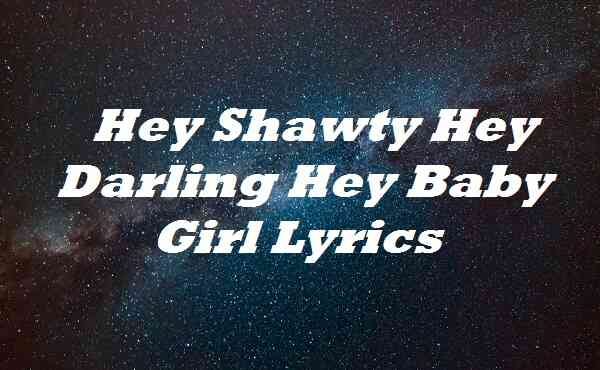 hey shawty lyrics